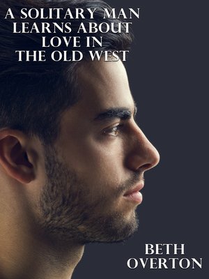 cover image of A Solitary Man Learns About Love In the Old West